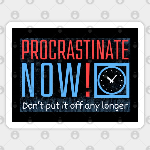 Procrastinate Now! Sticker by Kenny The Bartender's Tee Emporium